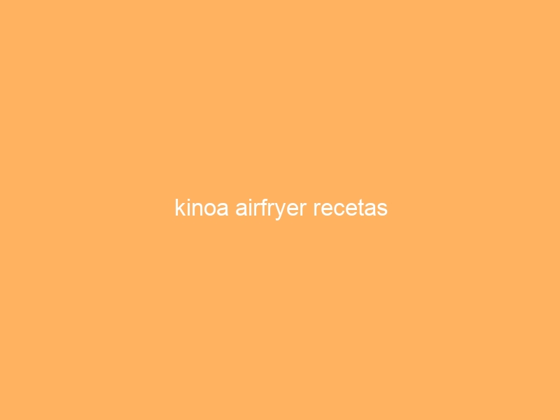 kinoa airfryer recetas