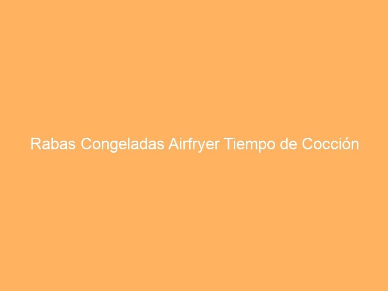 Rabas Congeladas Airfryer Tiempo de Cocción
