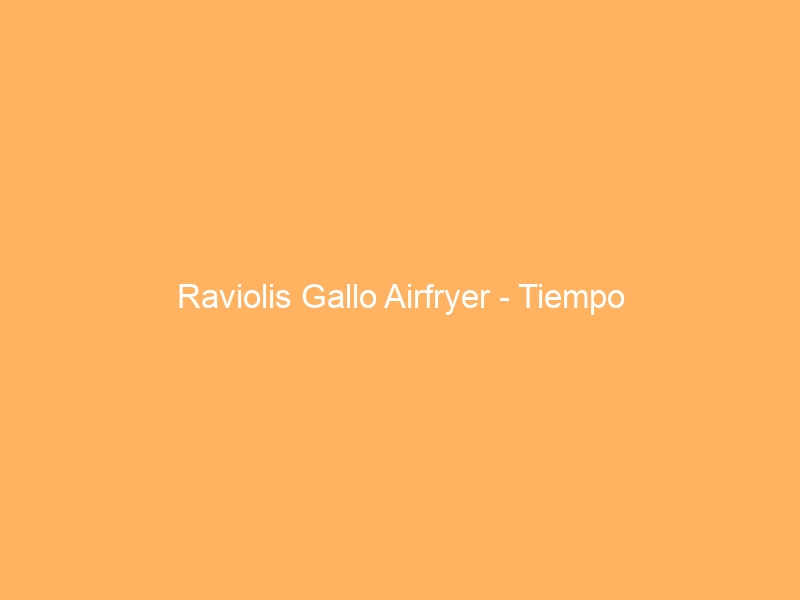 Raviolis Gallo Airfryer – Tiempo