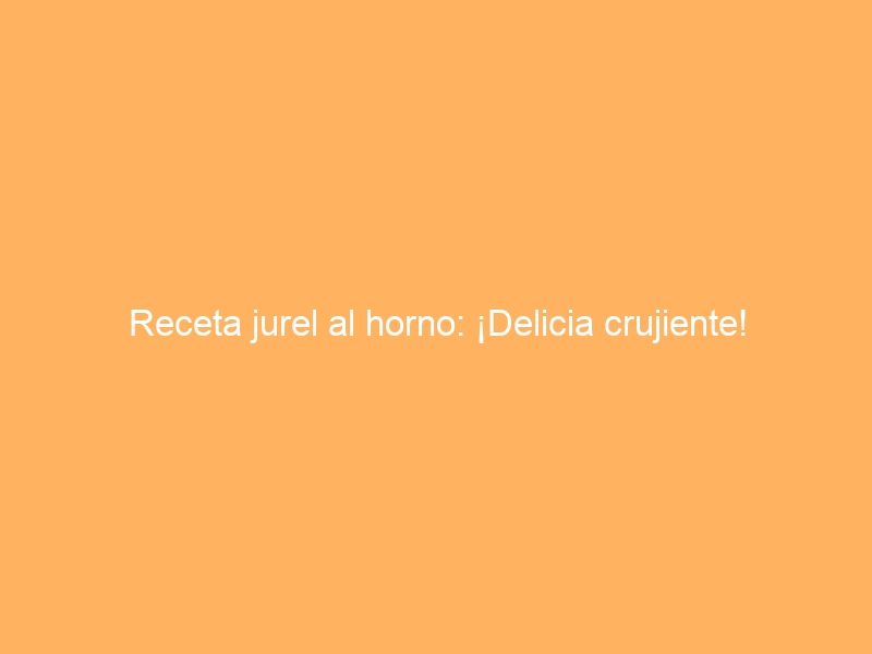 Receta jurel al horno: ¡Delicia crujiente!