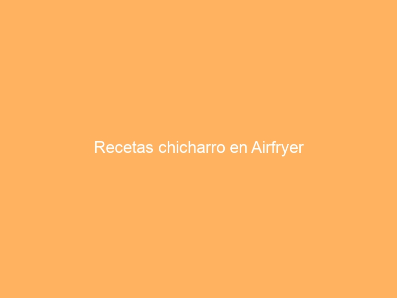 Recetas chicharro en Airfryer