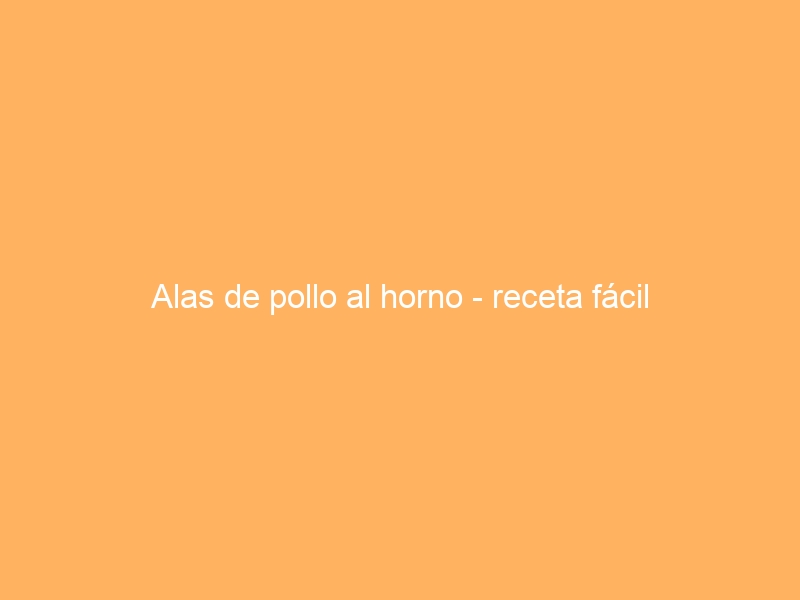Alas de pollo al horno – receta fácil