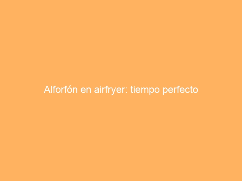 Alforfón en airfryer: tiempo perfecto