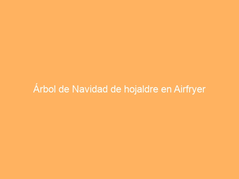 Árbol de Navidad de hojaldre en Airfryer