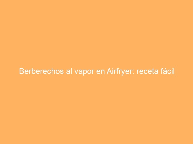 Berberechos al vapor en Airfryer: receta fácil