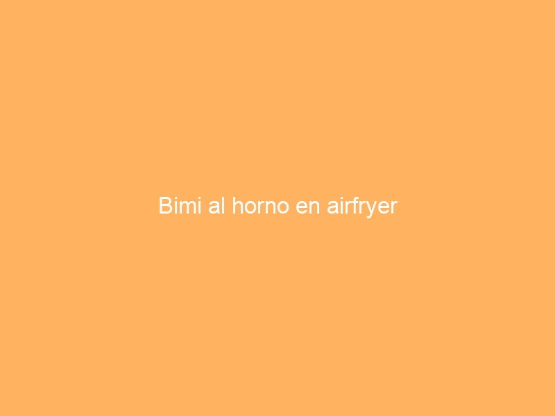Bimi al horno en airfryer