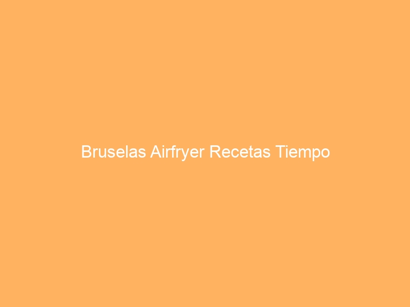 Bruselas Airfryer Recetas Tiempo