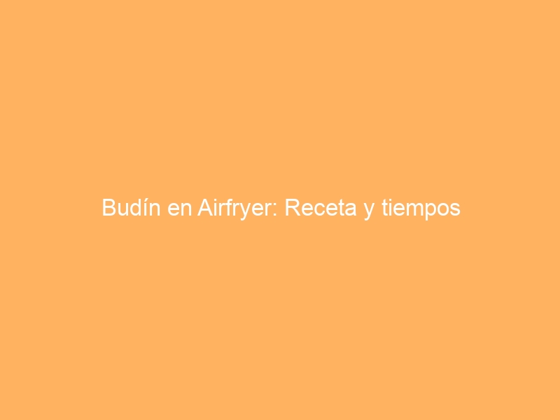 Budín en Airfryer: Receta y tiempos