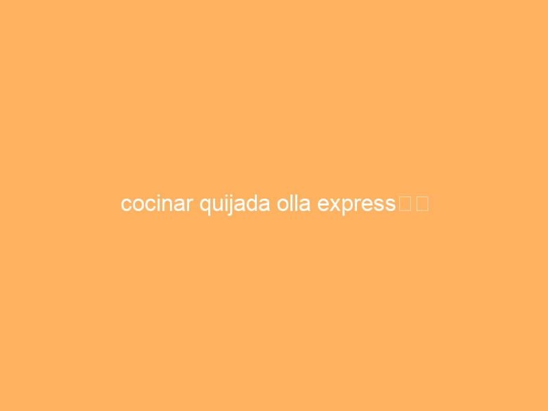 cocinar quijada olla express時間