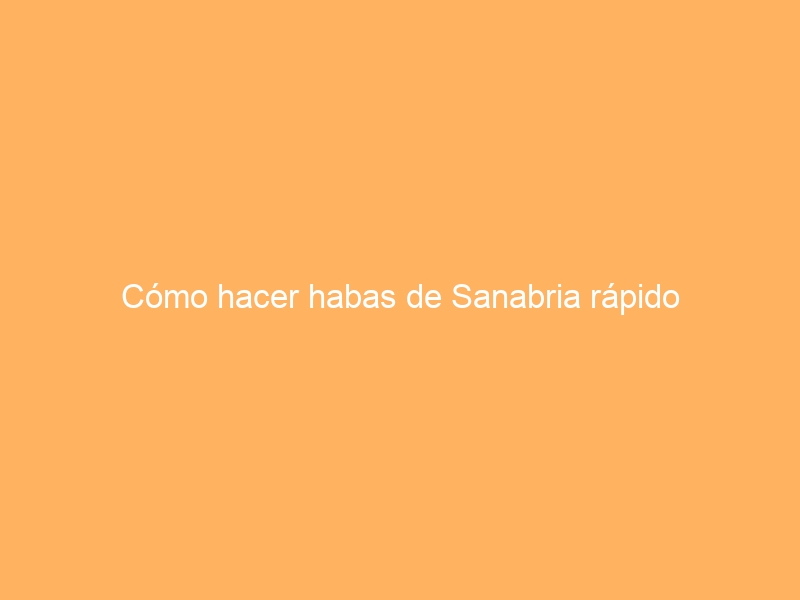 Cómo hacer habas de Sanabria rápido