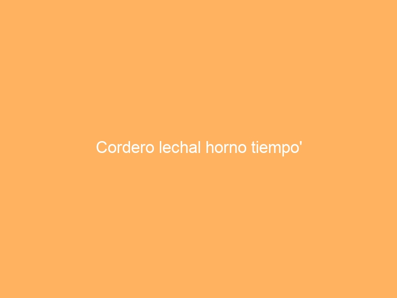 Cordero lechal horno tiempo’