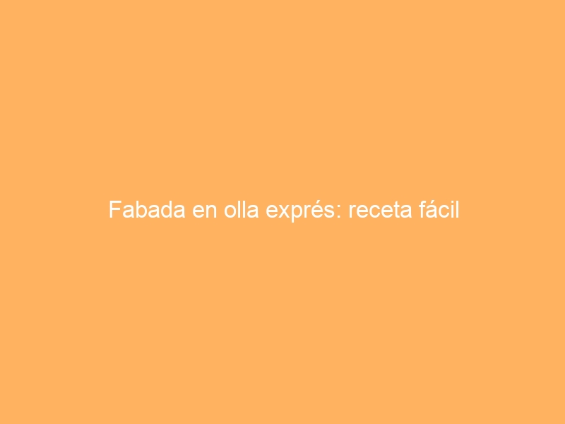 Fabada en olla exprés: receta fácil