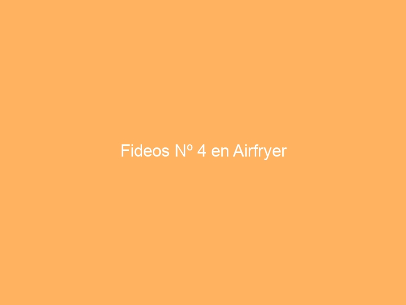 Fideos Nº 4 en Airfryer