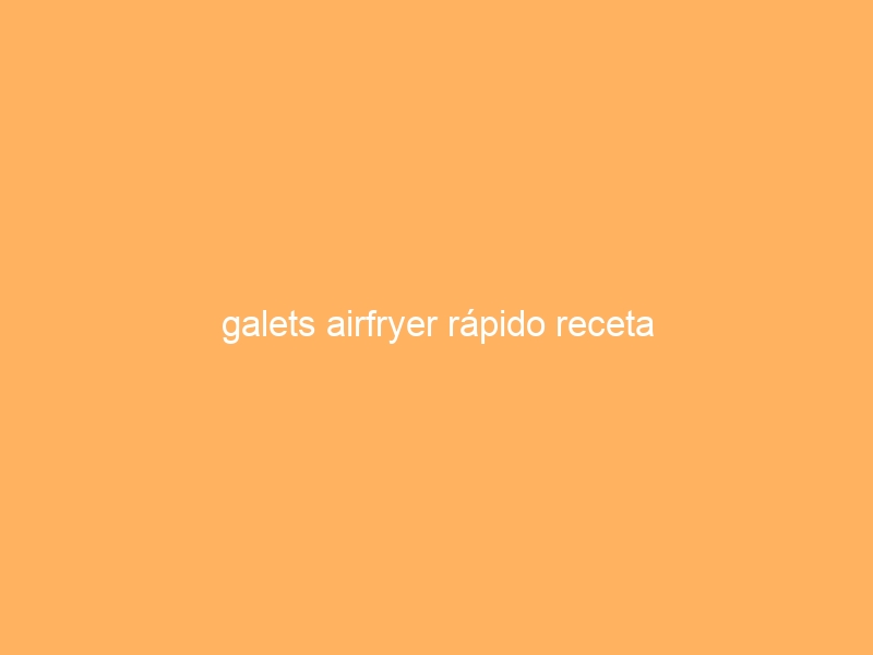 galets airfryer rápido receta