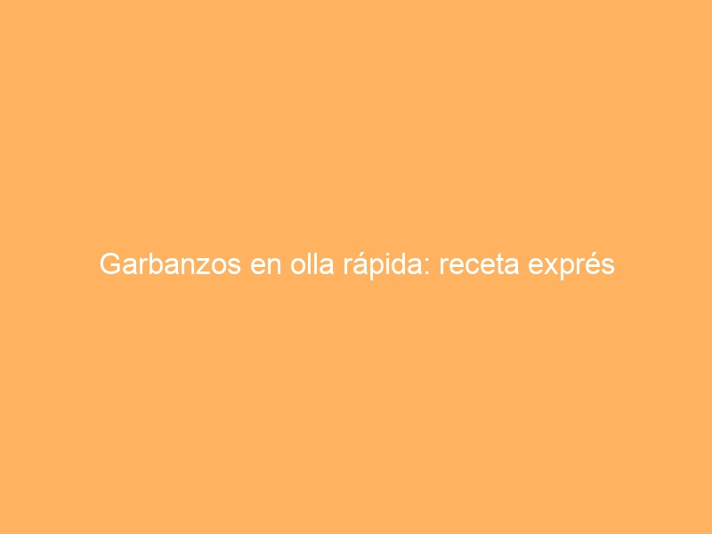 Garbanzos en olla rápida: receta exprés