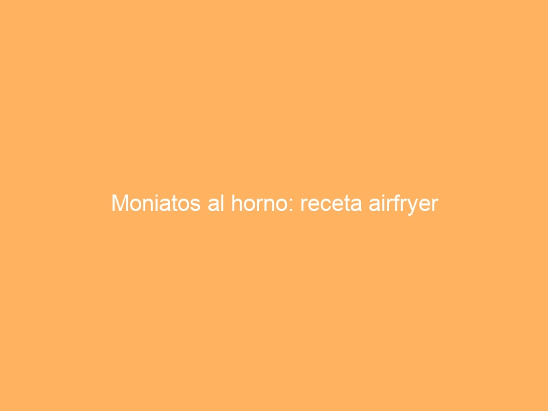 Moniatos al horno: receta airfryer