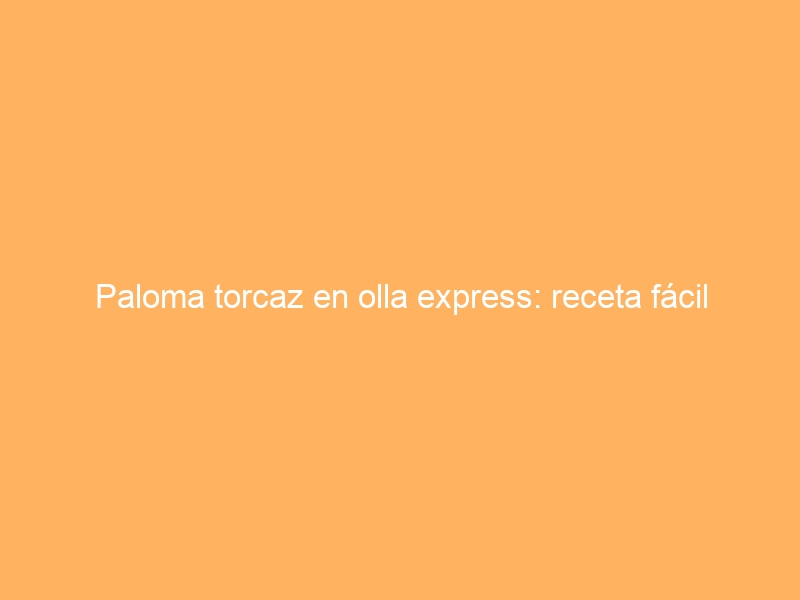 Paloma torcaz en olla express: receta fácil