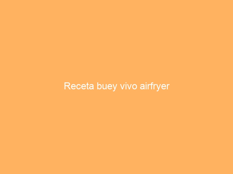 Receta buey vivo airfryer