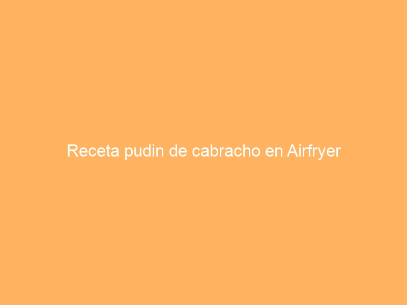 Receta pudin de cabracho en Airfryer