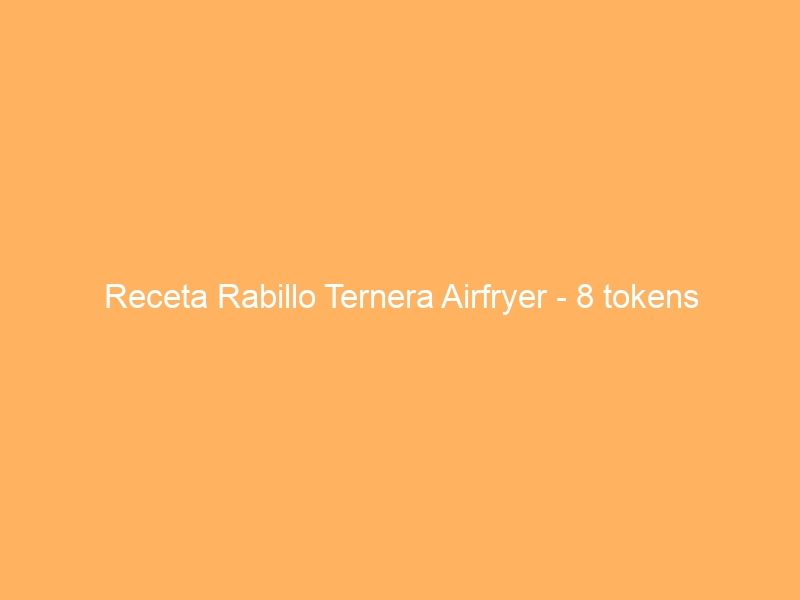 Receta Rabillo Ternera Airfryer – 8 tokens