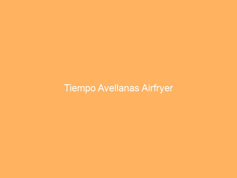 Tiempo Avellanas Airfryer