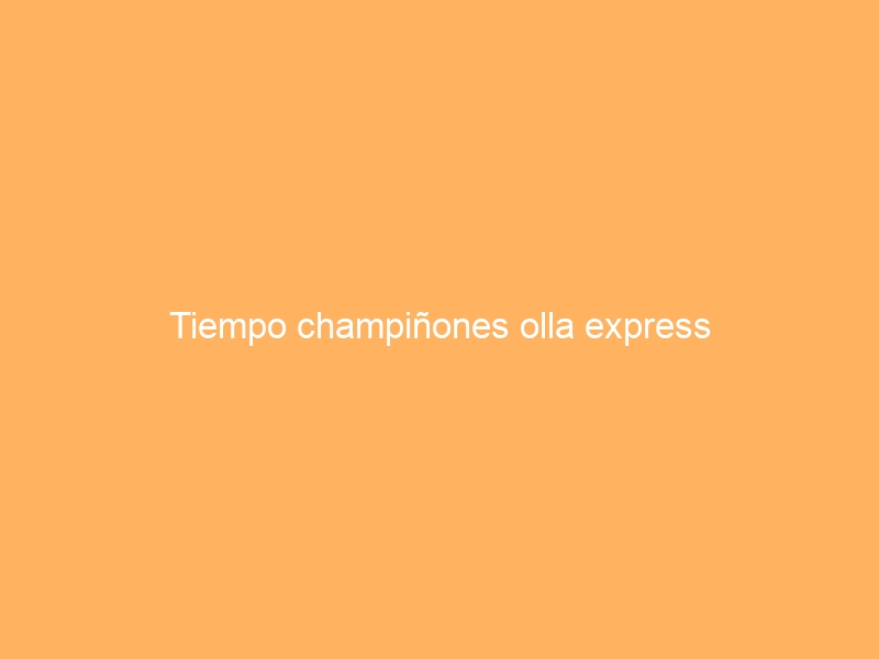 Tiempo champiñones olla express
