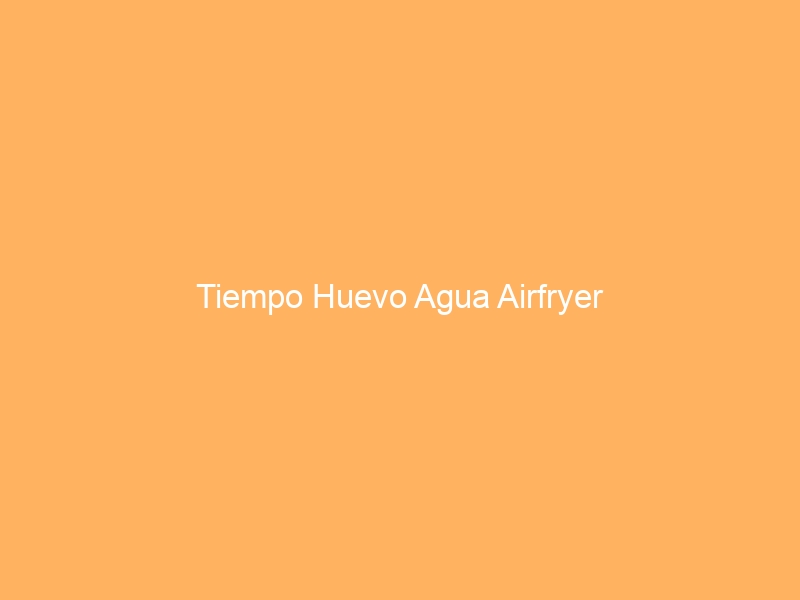 Tiempo Huevo Agua Airfryer