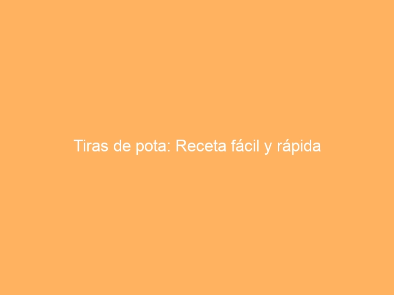 Tiras de pota: Receta fácil y rápida