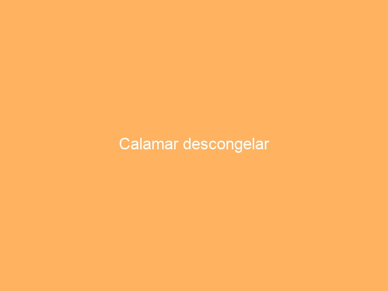 Calamar descongelar