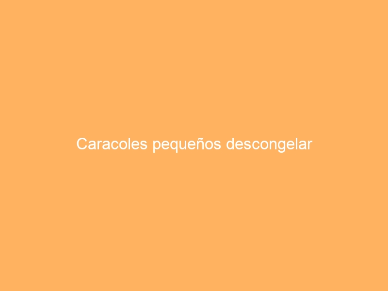 Caracoles pequeños descongelar