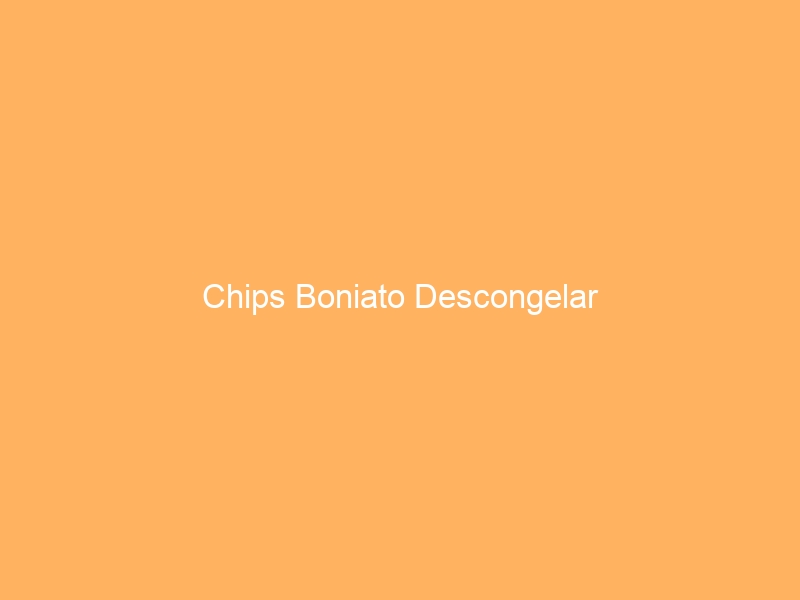 Chips Boniato Descongelar