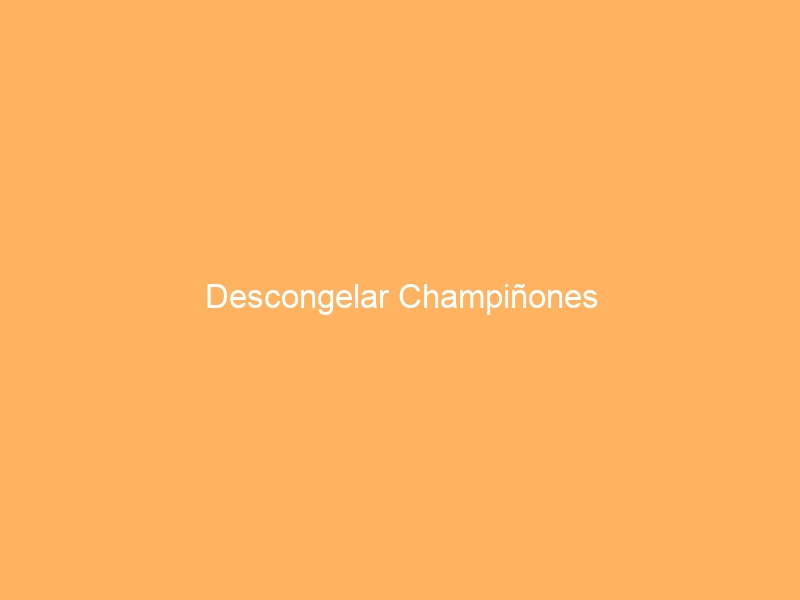 Descongelar Champiñones