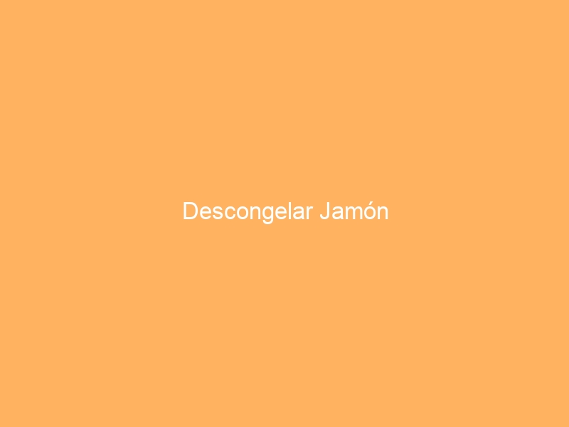 Descongelar Jamón