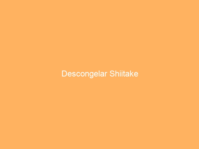 Descongelar Shiitake