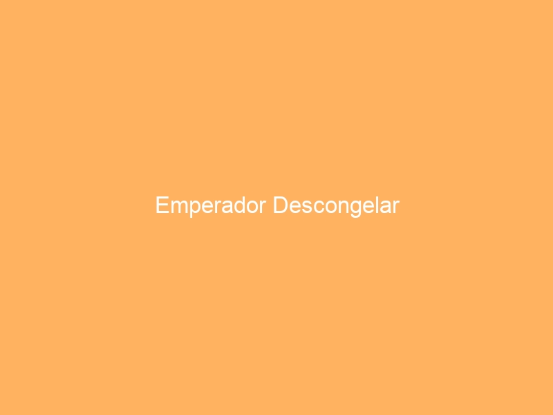 Emperador Descongelar