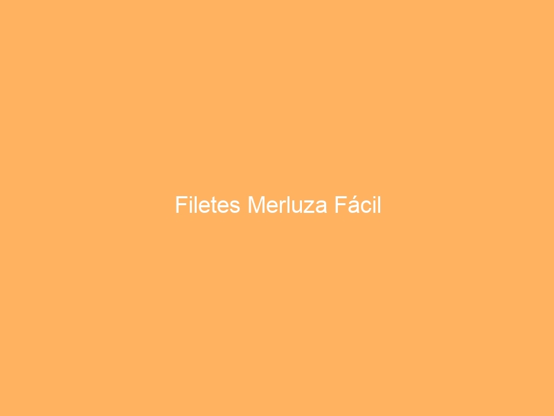 Filetes Merluza Fácil