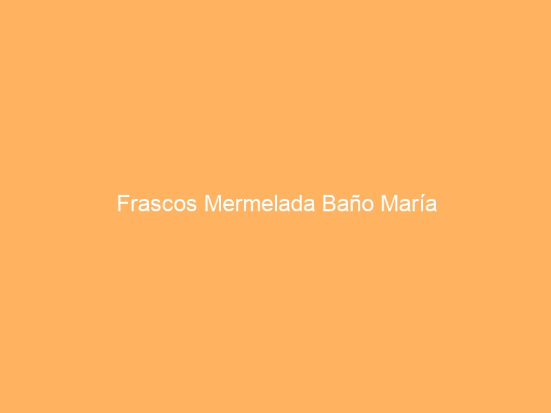 Frascos Mermelada Baño María