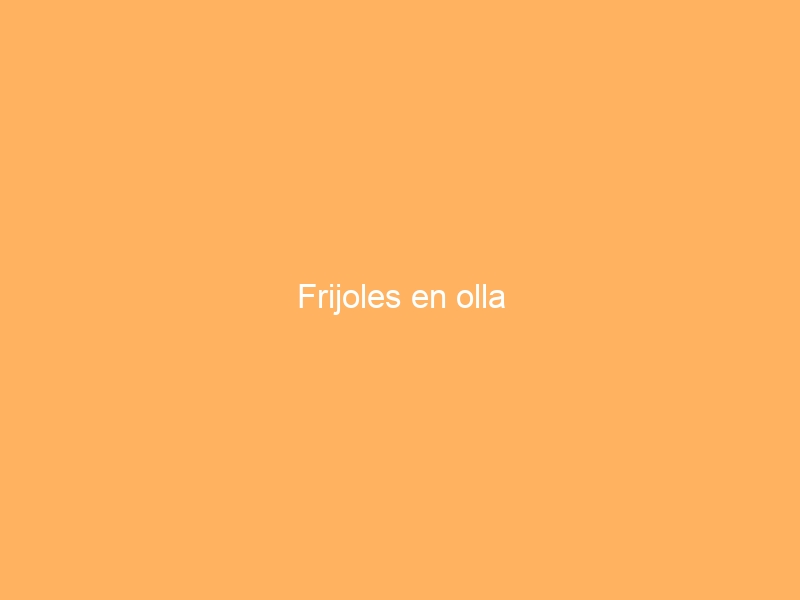 Frijoles en olla