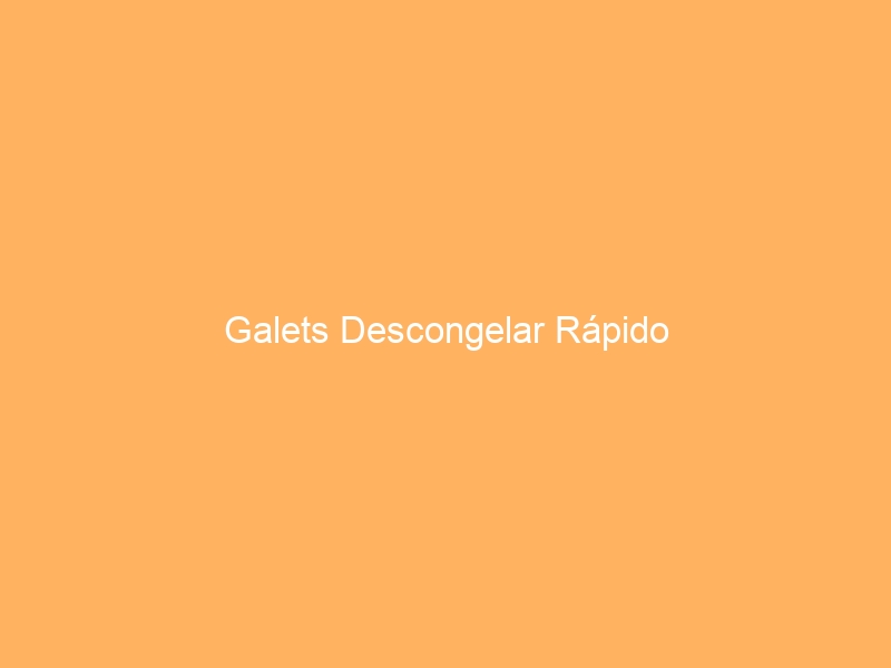 Galets Descongelar Rápido