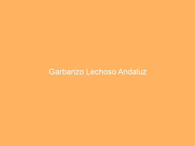 Garbanzo Lechoso Andaluz