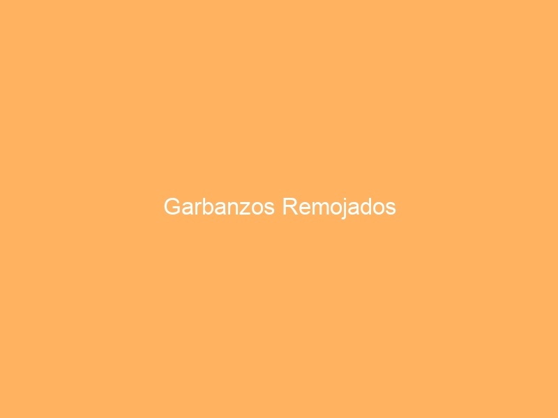 Garbanzos Remojados