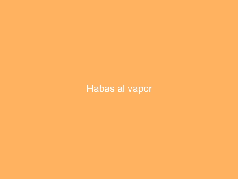 Habas al vapor