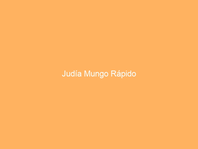 Judía Mungo Rápido