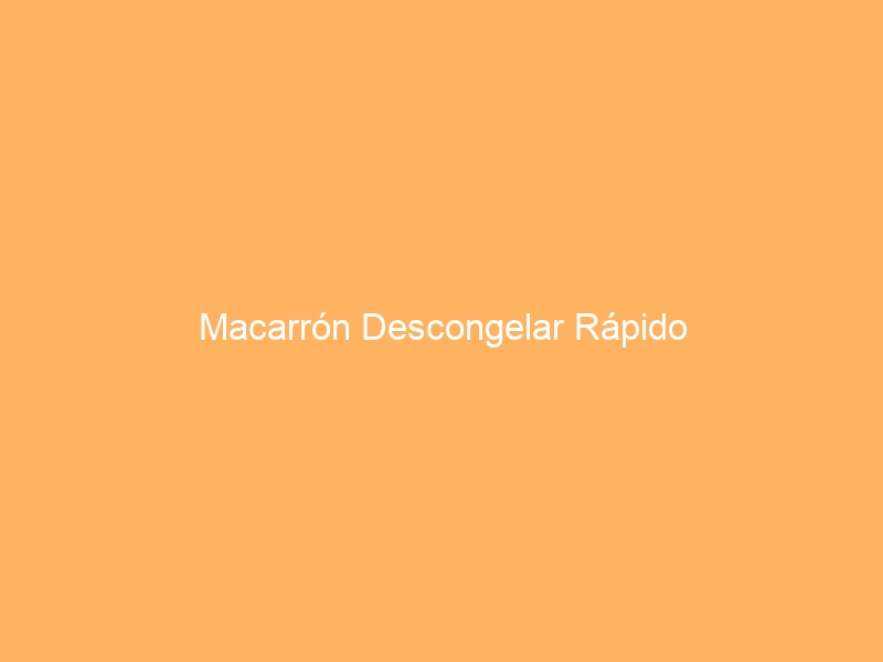 Macarrón Descongelar Rápido