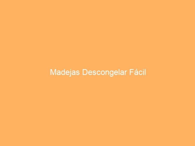 Madejas Descongelar Fácil