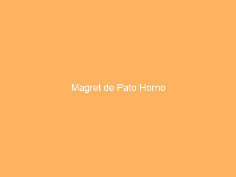 Magret de Pato Horno