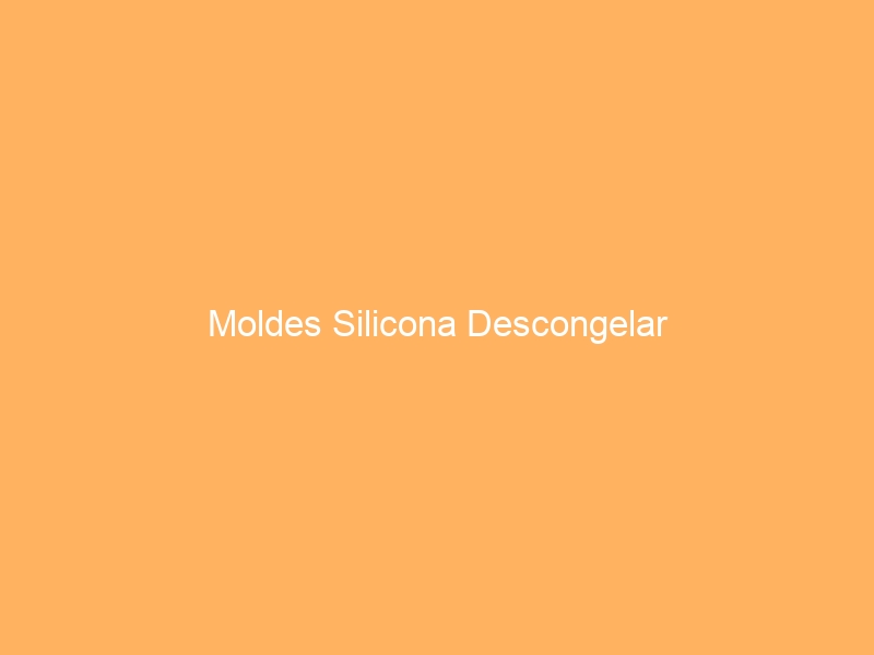 Moldes Silicona Descongelar