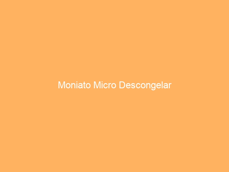 Moniato Micro Descongelar