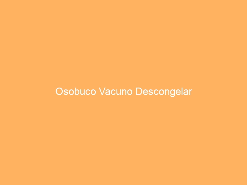 Osobuco Vacuno Descongelar
