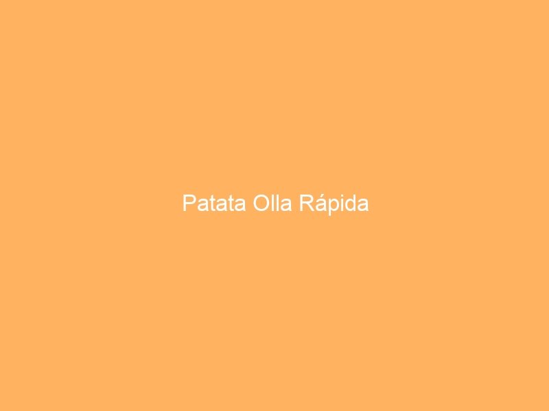 Patata Olla Rápida